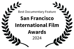 Best Documentary Feature - San Francisco International Film Awards - 2024